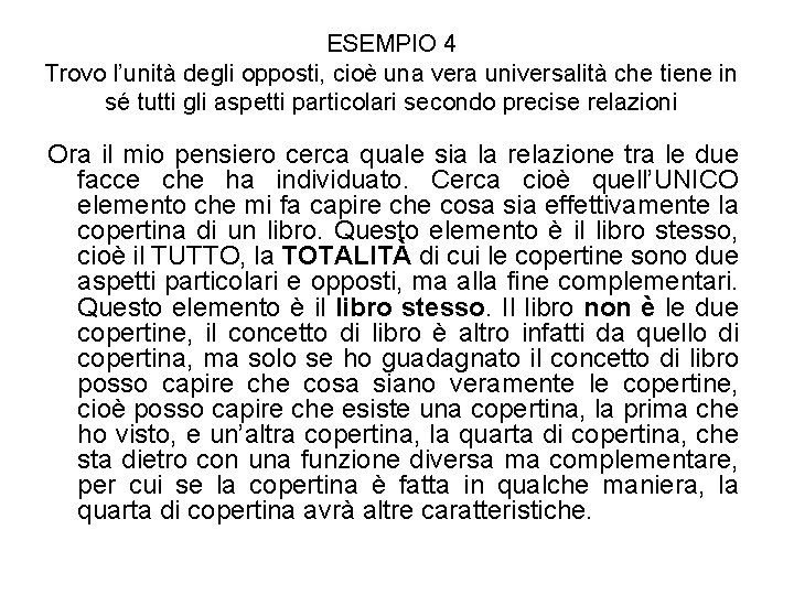 ESEMPIO 4 Trovo l’unità degli opposti, cioè una vera universalità che tiene in sé ESEMPIO 4 Trovo l’unità degli opposti, cioè una vera universalità che tiene in sé