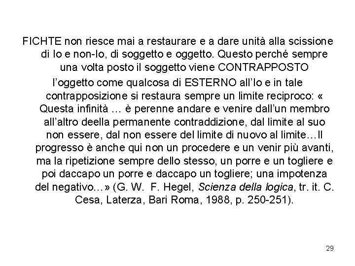 FICHTE non riesce mai a restaurare e a dare unità alla scissione di Io FICHTE non riesce mai a restaurare e a dare unità alla scissione di Io