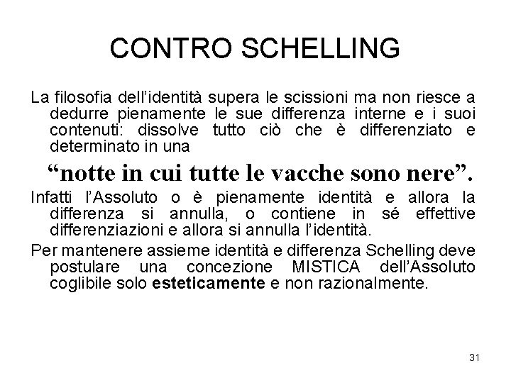 CONTRO SCHELLING La filosofia dell’identità supera le scissioni ma non riesce a dedurre pienamente CONTRO SCHELLING La filosofia dell’identità supera le scissioni ma non riesce a dedurre pienamente