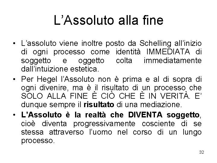 L’Assoluto alla fine • L’assoluto viene inoltre posto da Schelling all’inizio di ogni processo L’Assoluto alla fine • L’assoluto viene inoltre posto da Schelling all’inizio di ogni processo