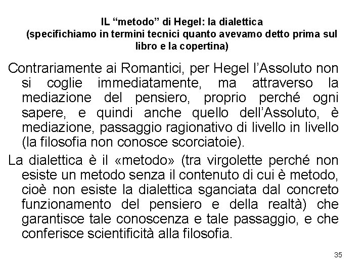 IL “metodo” di Hegel: la dialettica (specifichiamo in termini tecnici quanto avevamo detto prima IL “metodo” di Hegel: la dialettica (specifichiamo in termini tecnici quanto avevamo detto prima