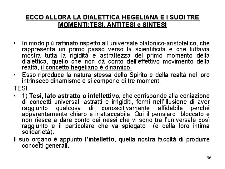 ECCO ALLORA LA DIALETTICA HEGELIANA E I SUOI TRE MOMENTI: TESI, ANTITESI e SINTESI ECCO ALLORA LA DIALETTICA HEGELIANA E I SUOI TRE MOMENTI: TESI, ANTITESI e SINTESI