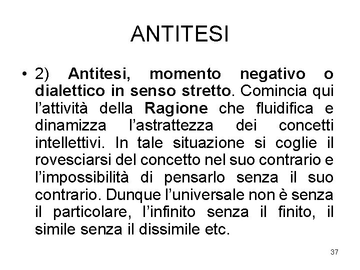 ANTITESI • 2) Antitesi, momento negativo o dialettico in senso stretto. Comincia qui l’attività ANTITESI • 2) Antitesi, momento negativo o dialettico in senso stretto. Comincia qui l’attività