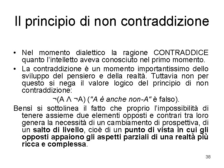 Il principio di non contraddizione • Nel momento dialettico la ragione CONTRADDICE quanto l’intelletto Il principio di non contraddizione • Nel momento dialettico la ragione CONTRADDICE quanto l’intelletto