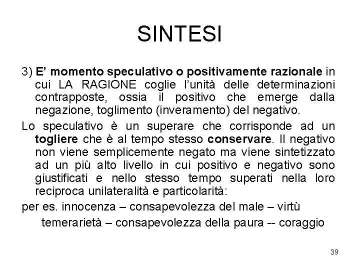SINTESI 3) E’ momento speculativo o positivamente razionale in cui LA RAGIONE coglie l’unità SINTESI 3) E’ momento speculativo o positivamente razionale in cui LA RAGIONE coglie l’unità