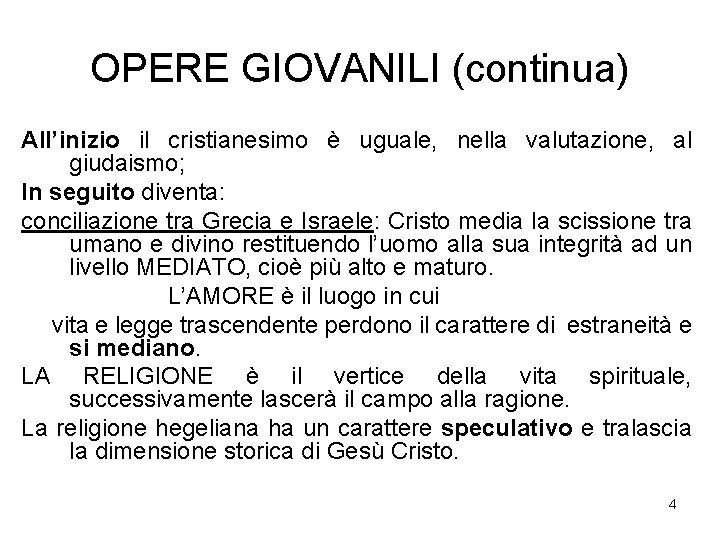 OPERE GIOVANILI (continua) All’inizio il cristianesimo è uguale, nella valutazione, al giudaismo; In seguito OPERE GIOVANILI (continua) All’inizio il cristianesimo è uguale, nella valutazione, al giudaismo; In seguito