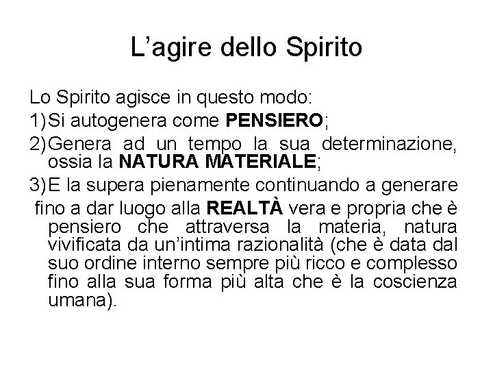 L’agire dello Spirito Lo Spirito agisce in questo modo: 1) Si autogenera come PENSIERO; L’agire dello Spirito Lo Spirito agisce in questo modo: 1) Si autogenera come PENSIERO;