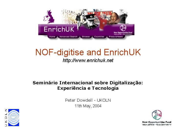 NOF-digitise and Enrich. UK http: //www. enrichuk. net Seminário Internacional sobre Digitalização: Experiência e NOF-digitise and Enrich. UK http: //www. enrichuk. net Seminário Internacional sobre Digitalização: Experiência e
