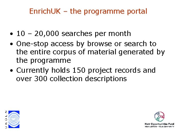 Enrich. UK – the programme portal • 10 – 20, 000 searches per month Enrich. UK – the programme portal • 10 – 20, 000 searches per month