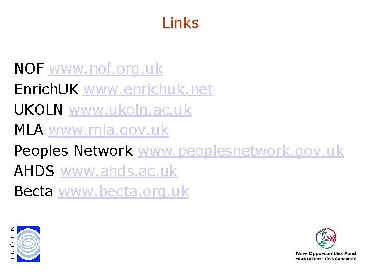 Links NOF www. nof. org. uk Enrich. UK www. enrichuk. net UKOLN www. ukoln. Links NOF www. nof. org. uk Enrich. UK www. enrichuk. net UKOLN www. ukoln.