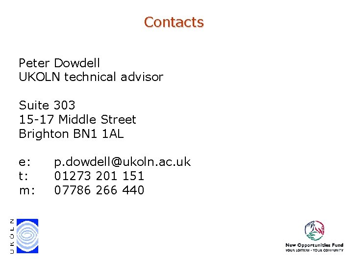 Contacts Peter Dowdell UKOLN technical advisor Suite 303 15 -17 Middle Street Brighton BN Contacts Peter Dowdell UKOLN technical advisor Suite 303 15 -17 Middle Street Brighton BN