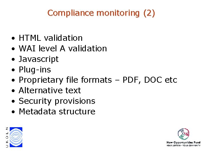 Compliance monitoring (2) • • HTML validation WAI level A validation Javascript Plug-ins Proprietary Compliance monitoring (2) • • HTML validation WAI level A validation Javascript Plug-ins Proprietary