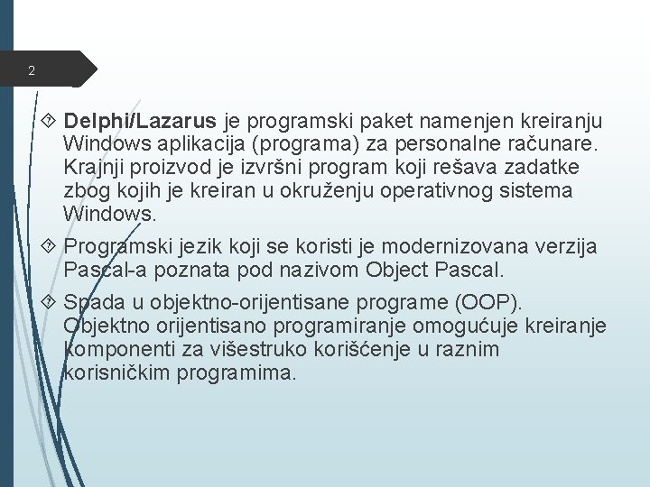 2 Delphi/Lazarus je programski paket namenjen kreiranju Windows aplikacija (programa) za personalne računare. Krajnji