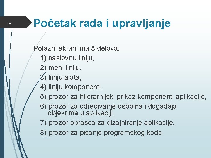 4 Početak rada i upravljanje Polazni ekran ima 8 delova: 1) naslovnu liniju, 2)