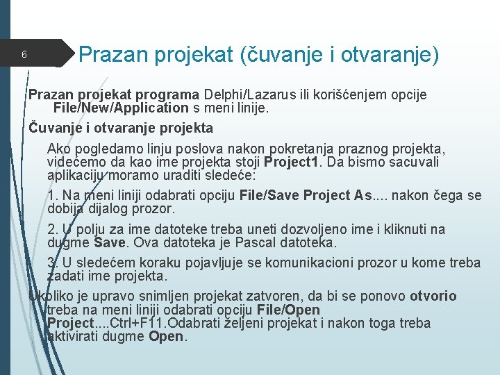 6 Prazan projekat (čuvanje i otvaranje) Prazan projekat programa Delphi/Lazarus ili korišćenjem opcije File/New/Application