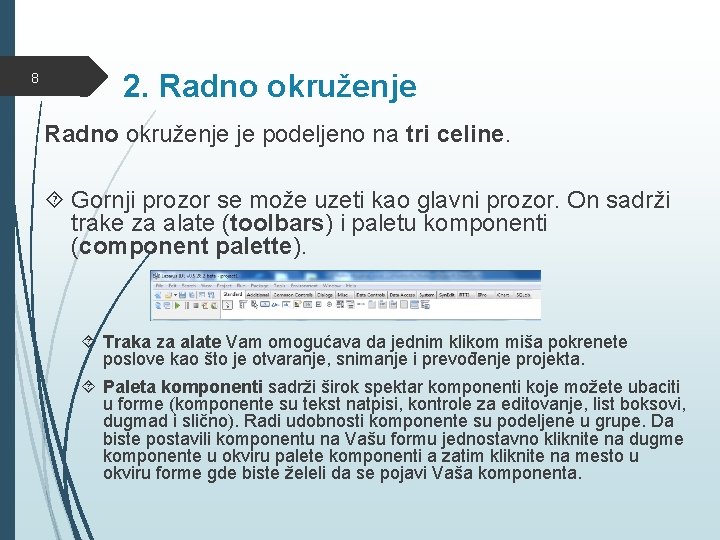 8 2. Radno okruženje je podeljeno na tri celine. Gornji prozor se može uzeti