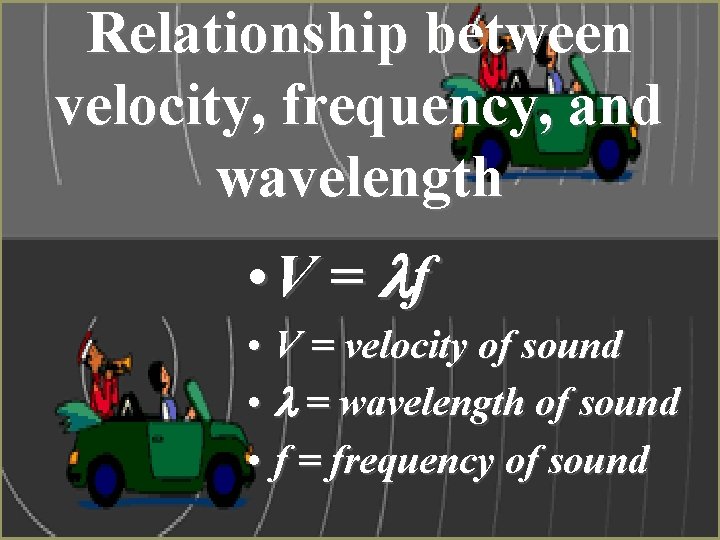 Relationship between velocity, frequency, and wavelength • V = f • V = velocity