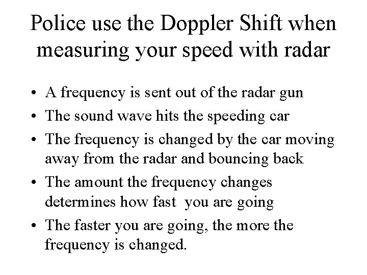 Police use the Doppler Shift when measuring your speed with radar • A frequency