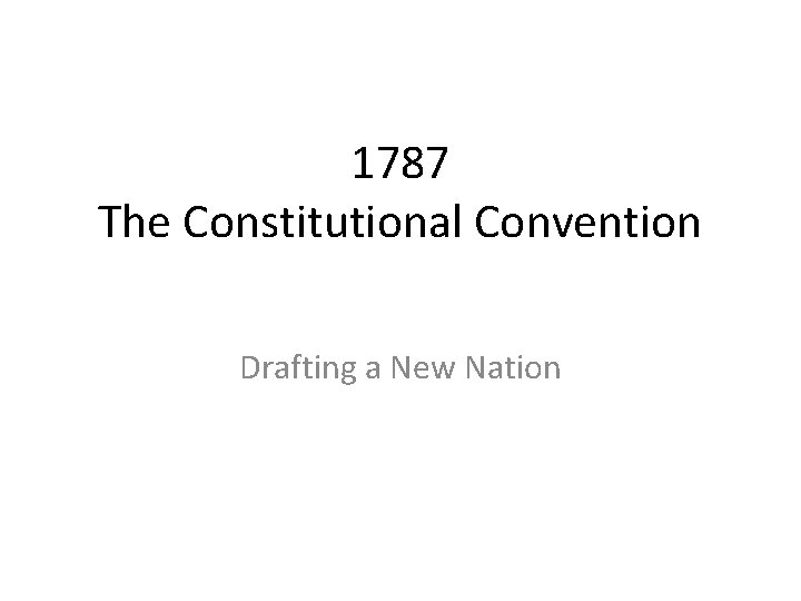 1787 The Constitutional Convention Drafting a New Nation 