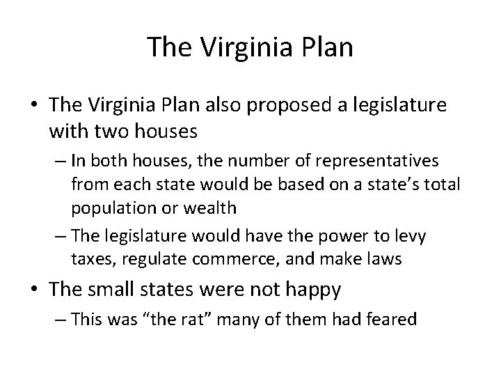 The Virginia Plan • The Virginia Plan also proposed a legislature with two houses