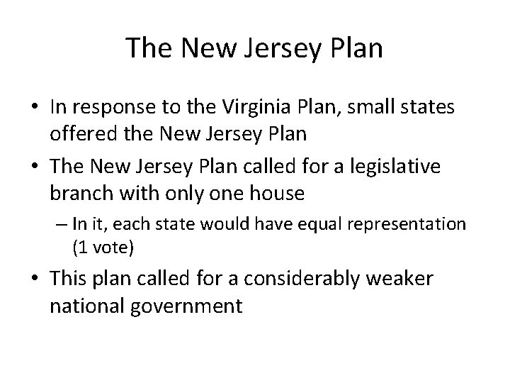 The New Jersey Plan • In response to the Virginia Plan, small states offered