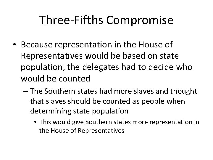 Three-Fifths Compromise • Because representation in the House of Representatives would be based on