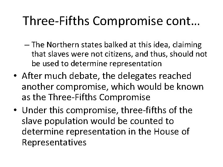 Three-Fifths Compromise cont… – The Northern states balked at this idea, claiming that slaves