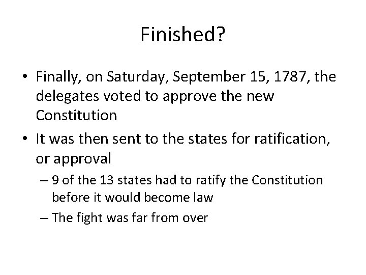 Finished? • Finally, on Saturday, September 15, 1787, the delegates voted to approve the