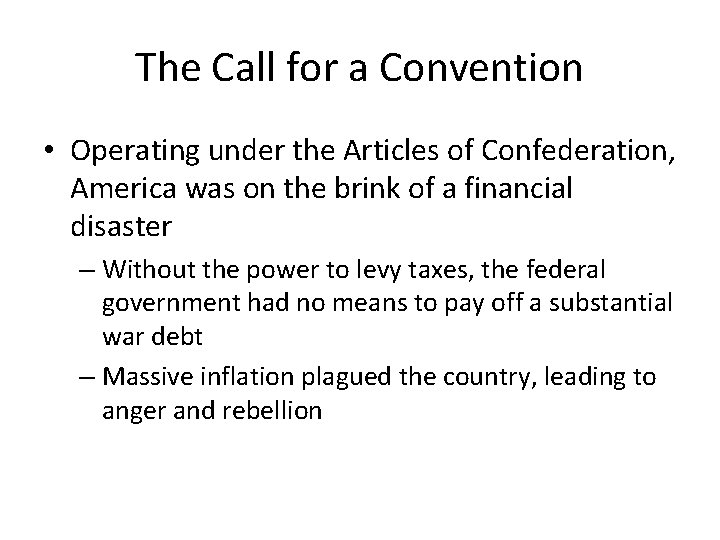 The Call for a Convention • Operating under the Articles of Confederation, America was