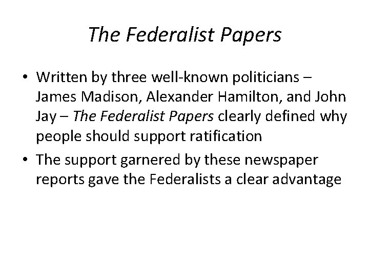 The Federalist Papers • Written by three well-known politicians – James Madison, Alexander Hamilton,