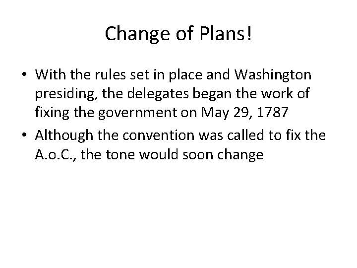 Change of Plans! • With the rules set in place and Washington presiding, the