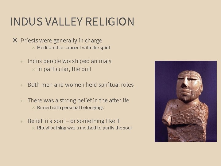 INDUS VALLEY RELIGION ✕ Priests were generally in charge ✕ Meditated to connect with