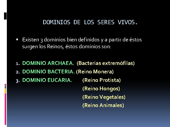 DOMINIOS DE LOS SERES VIVOS. Existen 3 dominios bien definidos y a partir de