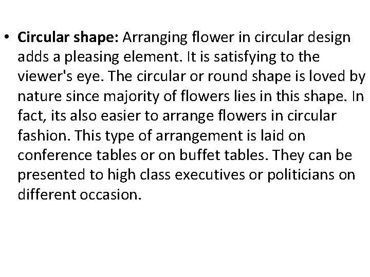  • Circular shape: Arranging flower in circular design adds a pleasing element. It