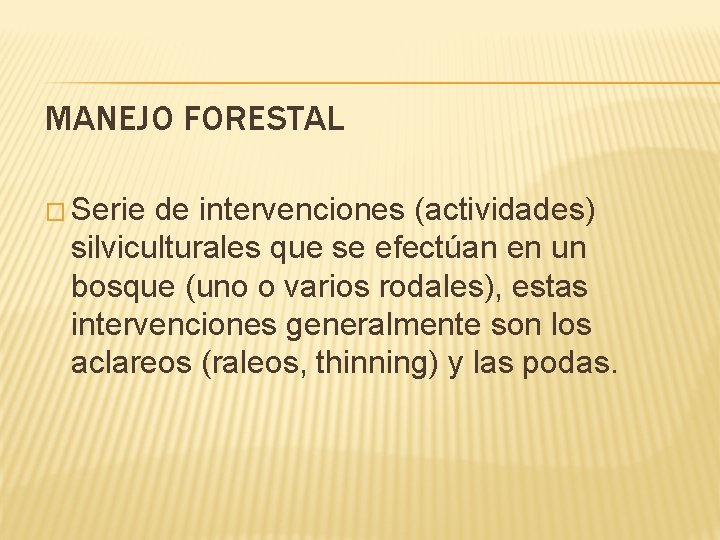 MANEJO FORESTAL � Serie de intervenciones (actividades) silviculturales que se efectúan en un bosque