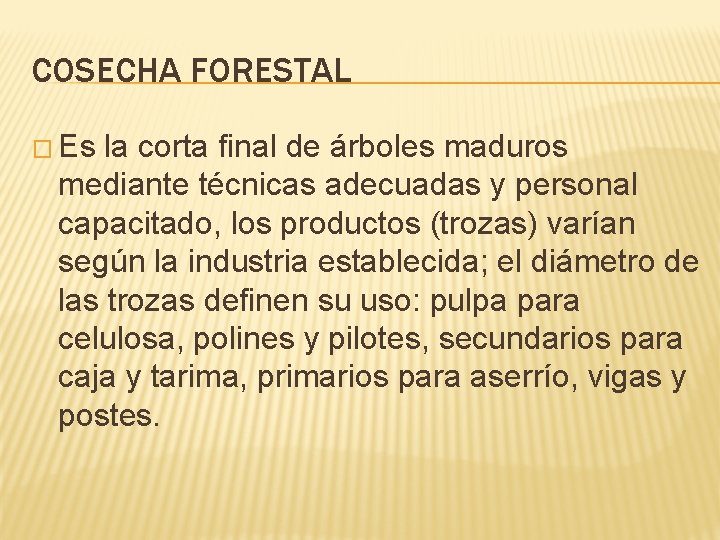 COSECHA FORESTAL � Es la corta final de árboles maduros mediante técnicas adecuadas y