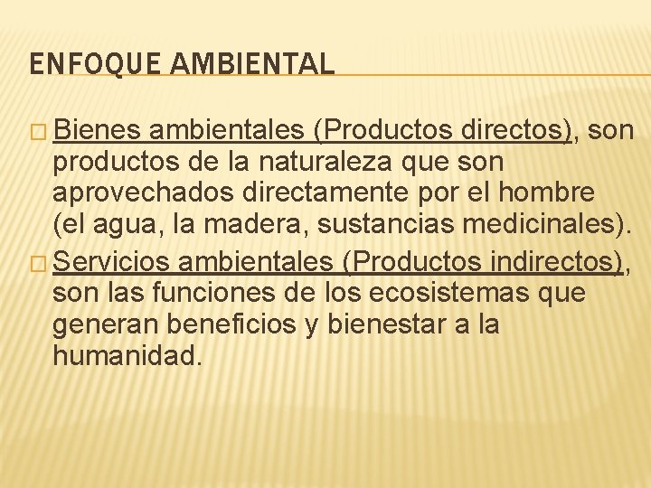 ENFOQUE AMBIENTAL � Bienes ambientales (Productos directos), son productos de la naturaleza que son