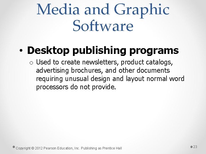 Media and Graphic Software • Desktop publishing programs o Used to create newsletters, product