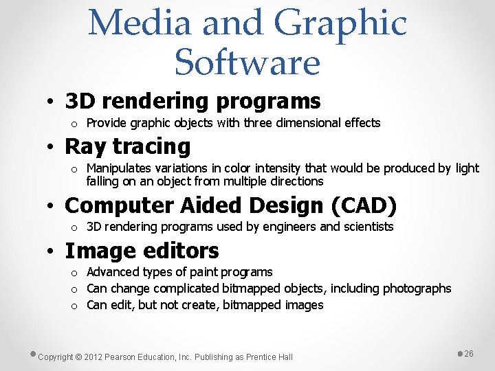 Media and Graphic Software • 3 D rendering programs o Provide graphic objects with