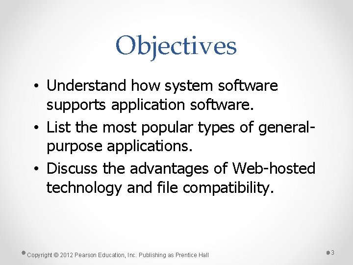 Objectives • Understand how system software supports application software. • List the most popular