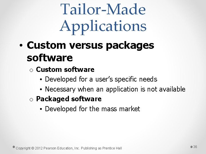 Tailor-Made Applications • Custom versus packages software o Custom software • Developed for a