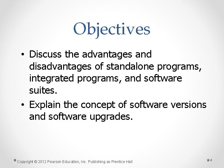 Objectives • Discuss the advantages and disadvantages of standalone programs, integrated programs, and software
