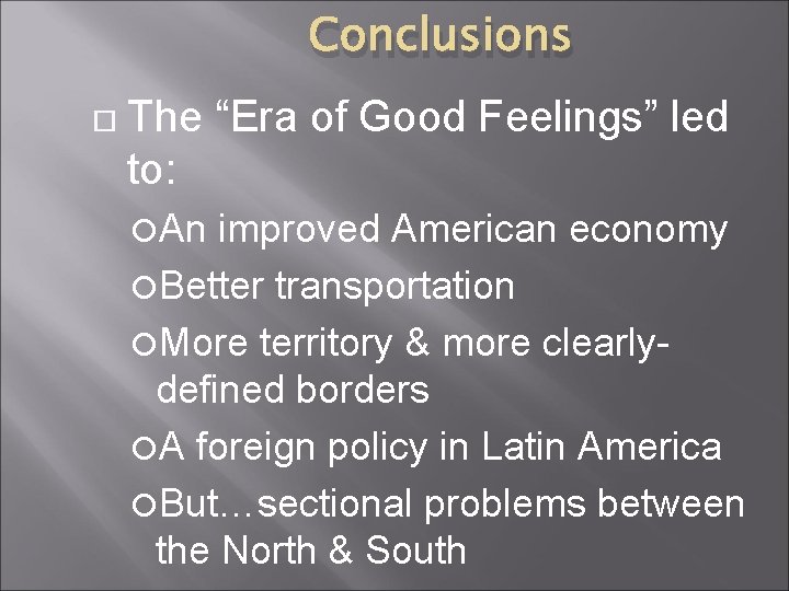 Conclusions The “Era of Good Feelings” led to: An improved American economy Better transportation