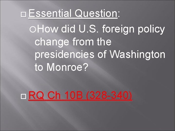  Essential Question: Question How did U. S. foreign policy change from the presidencies