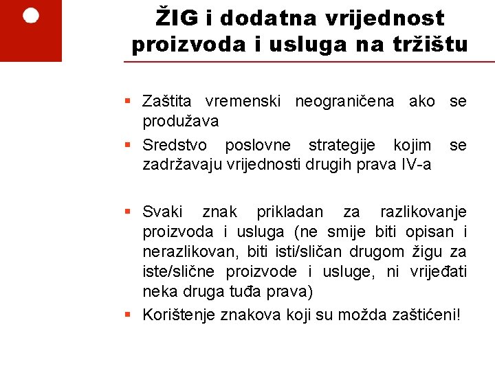 ŽIG i dodatna vrijednost proizvoda i usluga na tržištu § Zaštita vremenski neograničena ako