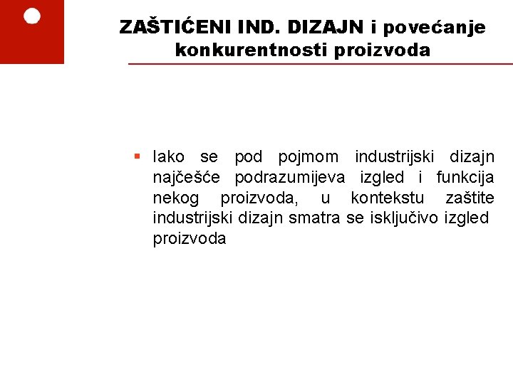 ZAŠTIĆENI IND. DIZAJN i povećanje konkurentnosti proizvoda § Iako se pod pojmom industrijski dizajn