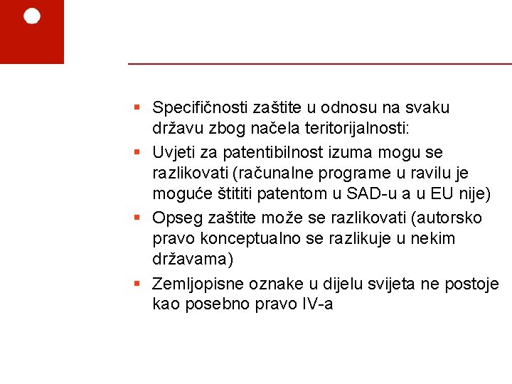 § Specifičnosti zaštite u odnosu na svaku državu zbog načela teritorijalnosti: § Uvjeti za