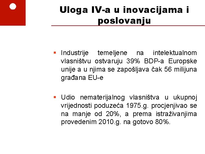 Uloga IV-a u inovacijama i poslovanju § Industrije temeljene na intelektualnom vlasništvu ostvaruju 39%