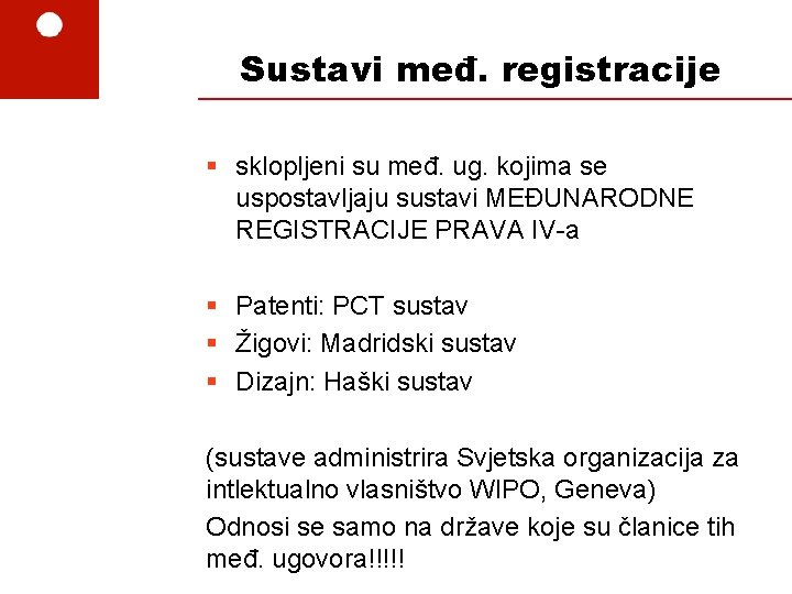 Sustavi međ. registracije § sklopljeni su međ. ug. kojima se uspostavljaju sustavi MEĐUNARODNE REGISTRACIJE