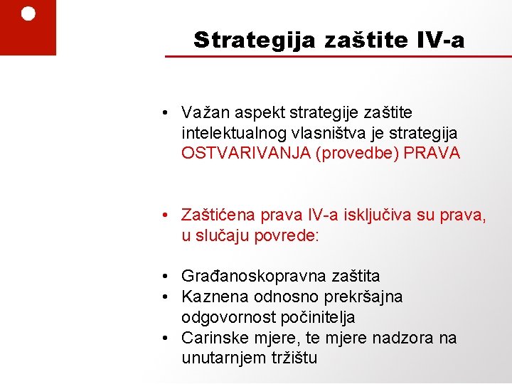 Strategija zaštite IV-a • Važan aspekt strategije zaštite intelektualnog vlasništva je strategija OSTVARIVANJA (provedbe)